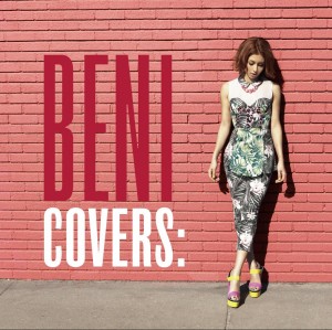 BENI　日本の男性アーティストの名曲を英語カバーしたアルバム「COVERS」は30万枚を超えロングセールス中！