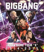 ブルーレイ『BIGBANG JAPAN DOME TOUR 2014～2015“X”』3月25日発売！