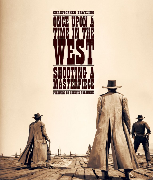 クリストファー・フレイリング著、クエンティン・タランティーノ序文「ONCE UPON A TIME IN THE WEST：SHOOTING A MASTERPIECE」REEL ART PRESS刊