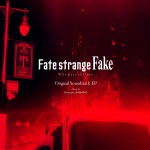 テレビスペシャル『Fate／strange Fake ‐Whispers of Dawn‐』オリジナルサウンドトラック